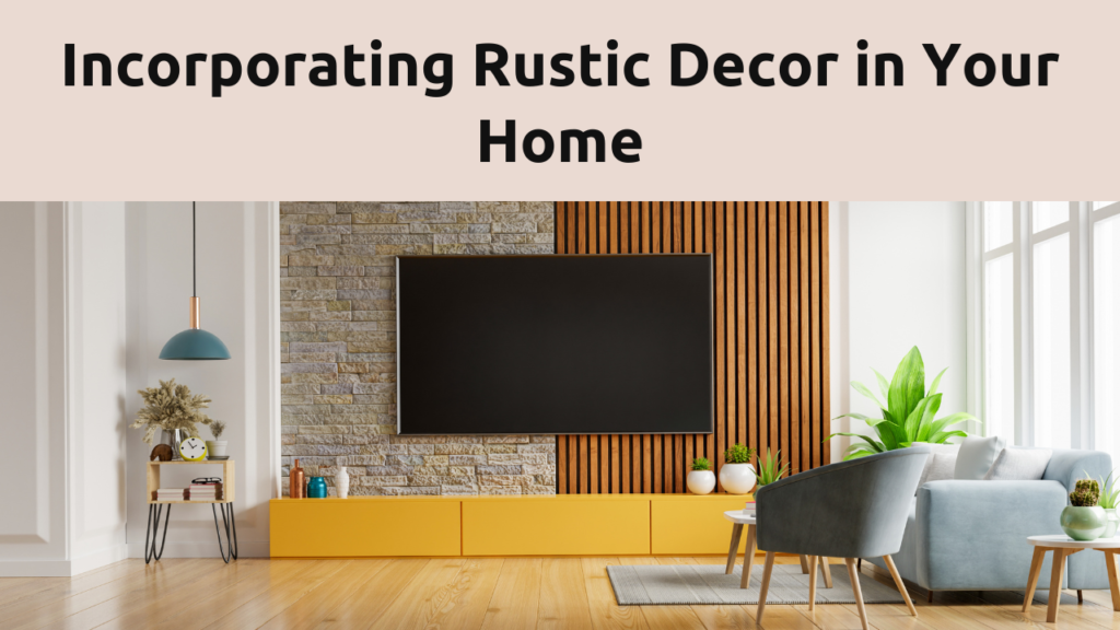 Incorporating Rustic Decor in Your Home